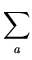 $\displaystyle \sum_{{\bf\it a}}^{}$