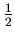 $ {\frac{1}{2}}$