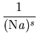 $\displaystyle {\frac{1}{(\mathrm{N}{\bf\it a})^s}}$