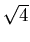 $ \sqrt{4}$