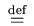 $ \;\stackrel{\mathrm{def}}{=}\;$